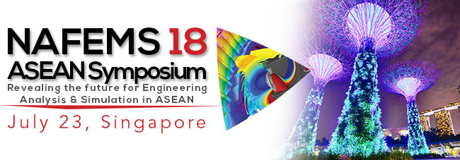 NAFEMS ASEAN Engineering Simulation Symposium NAFEMS ASEAN Engineering Simulation Symposium