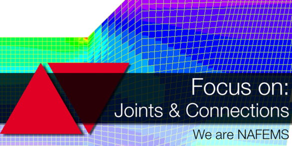 NAFEMS Focus on: Joints & Connections NAFEMS Focus on: Joints & Connections