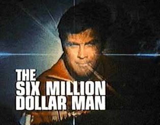 The Six Million Dollar Man - By http://static.blogcritics.org/10/11/23/148979/6M$Mfront.MD.jpg, Fair use, https://en.wikipedia.org/w/index.php?curid=2328848 The Six Million Dollar Man - By http://static.blogcritics.org/10/11/23/148979/6M$Mfront.MD.jpg, Fair use, https://en.wikipedia.org/w/index.php?curid=2328848