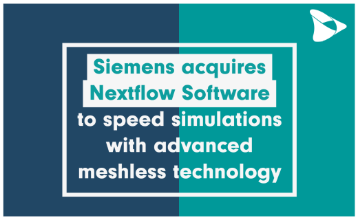 Siemens acquires Nextflow Software to speed simulations with advanced meshless technology Siemens acquires Nextflow Software to speed simulations with advanced meshless technology